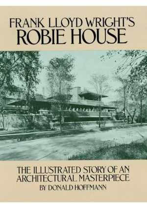 [PDF] دانلود کتاب Frank Lloyd Wright&#039;s Robie House - The Illustrated Story Of An Architectural Masterpiece, 1984
