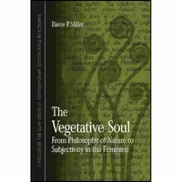 کتاب زبان اصلی The Vegetative Soul اثر Elaine P Miller انتشارات SUNY Press