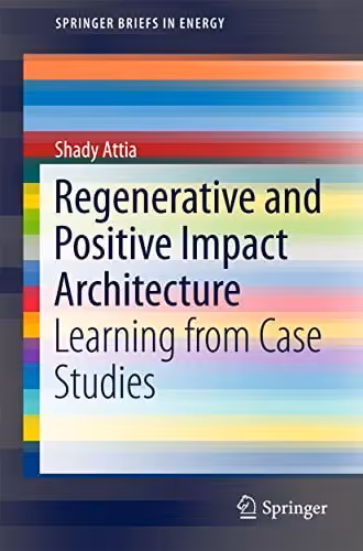󾕇 دانلود کتاب Regenerative And Positive Impact Architecture - Learning From Case Studies, 2018 - دانلود کتاب های دانشگاهی