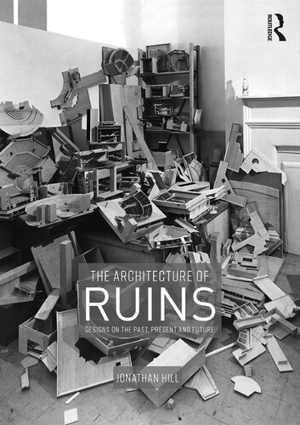 [PDF] دانلود کتاب The Architecture Of Ruins - Designs On The Past, Present And Future, 2019