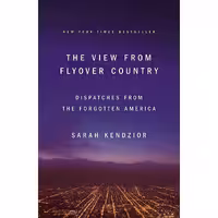 کتاب زبان اصلی The View from Flyover Country اثر Sarah Kendzior انتشارات تازه ها