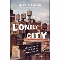 کتاب زبان اصلی The Lonely City اثر Olivia Laing انتشارات Picador