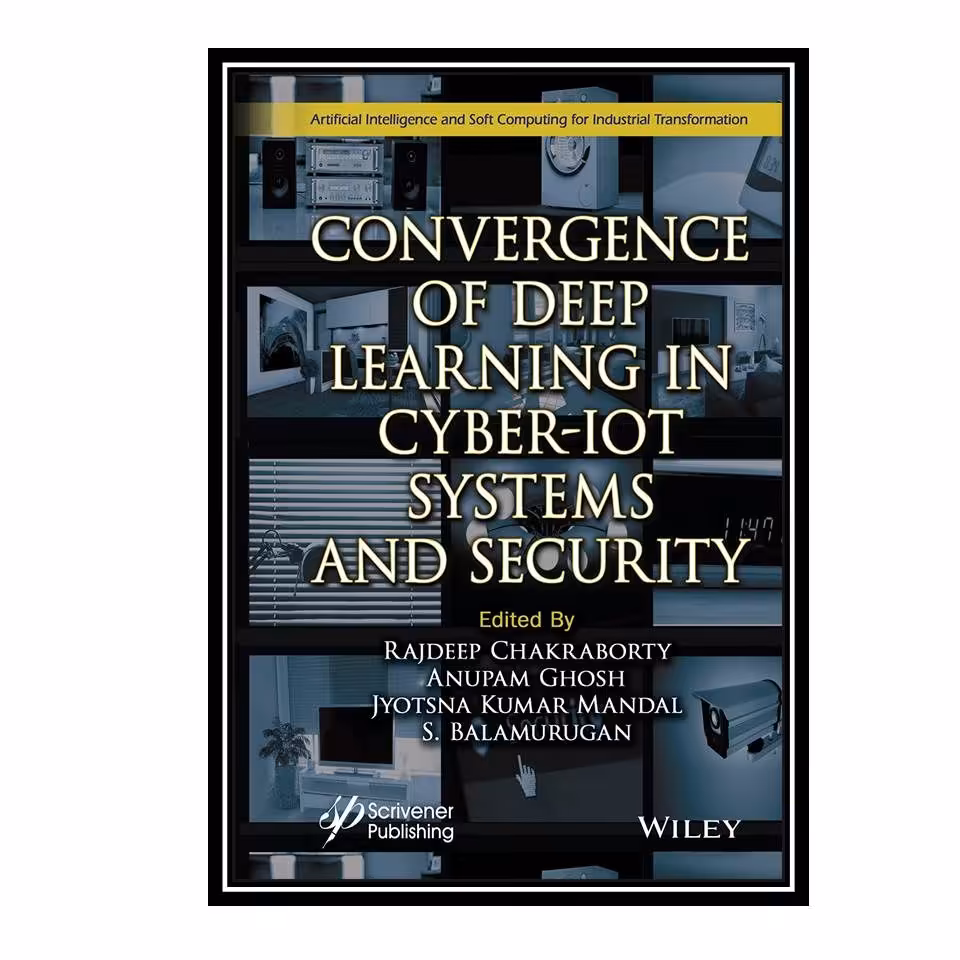 کتاب Convergence of Deep Learning in Cyber-IoT Systems and Security