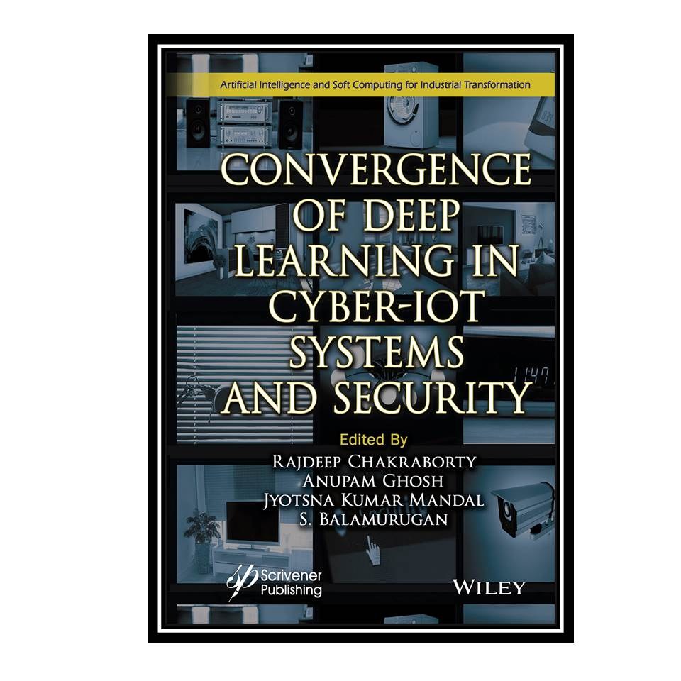 کتاب Convergence of Deep Learning in Cyber-IoT Systems and Security