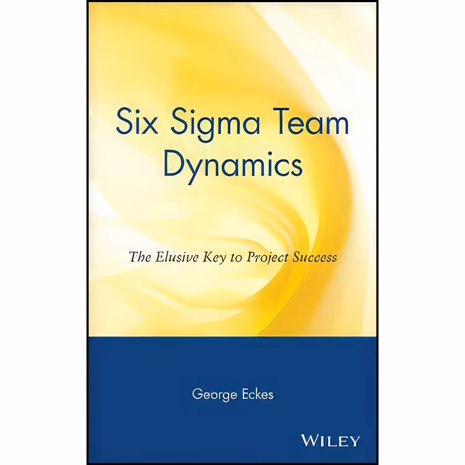 کتاب زبان اصلی Six Sigma Team Dynamics اثر George Eckes and Sandra Derickson