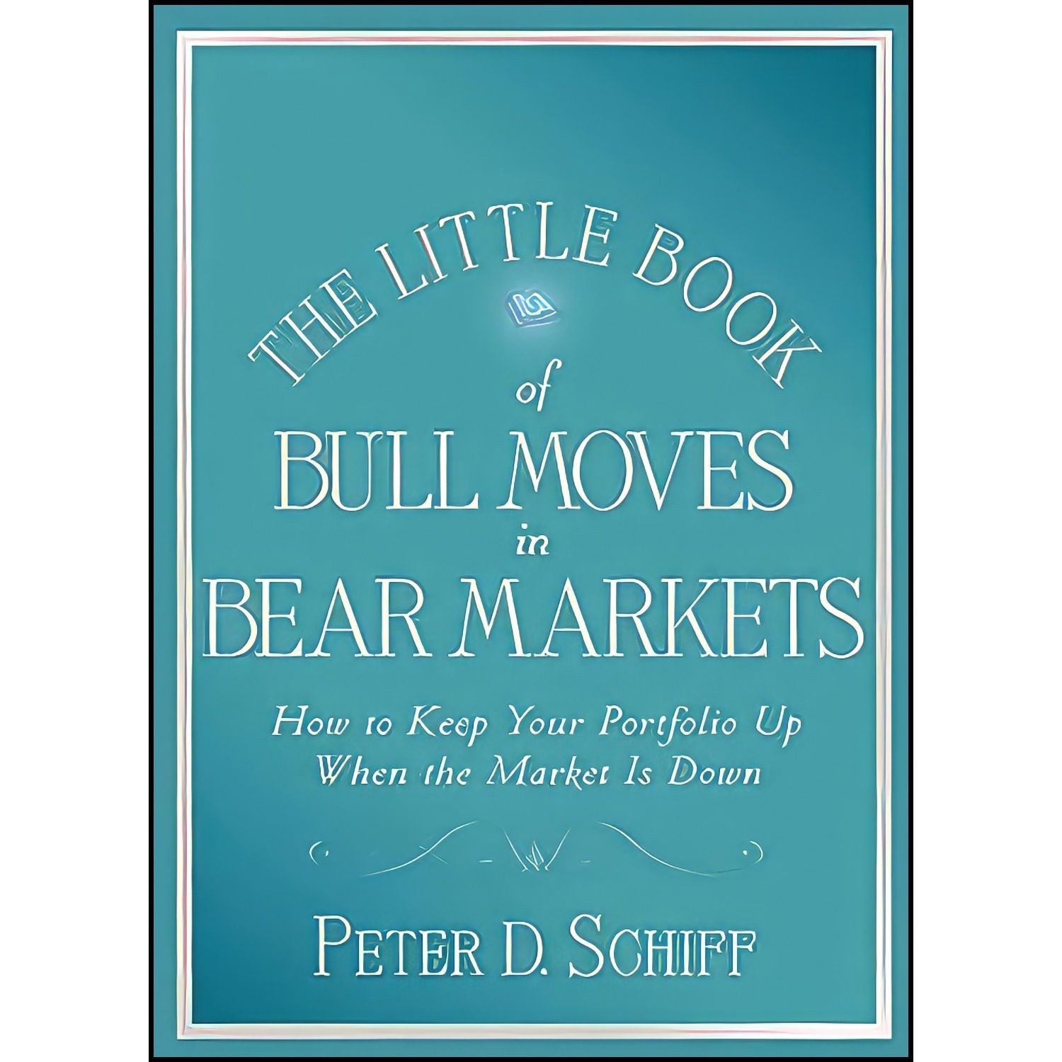 کتاب زبان اصلی The Little Book of Bull Moves in Bear Markets اثر Peter D Schiff