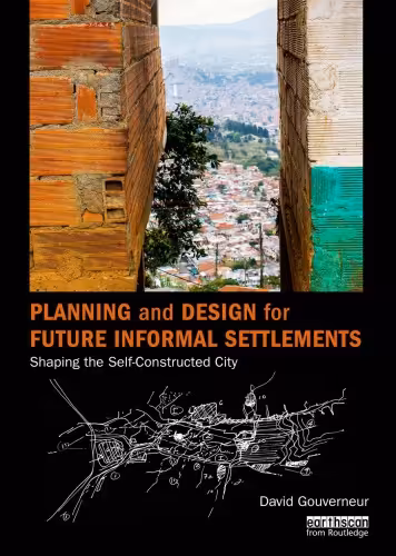 󾕇 دانلود کتاب Planning And Design For Future Informal Settlements - Shaping The Self-Constructed City, 2018 - دانلود کتاب های دانشگاهی