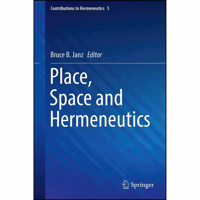 کتاب زبان اصلی Place Space and Hermeneutics  اثر Bruce B Janz انتشارات Springer