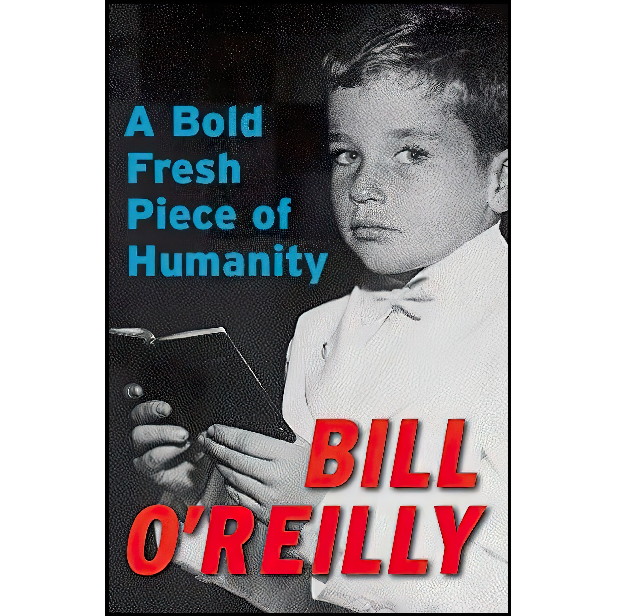 کتاب زبان اصلی A Bold Fresh Piece of Humanity اثر Bill OReilly