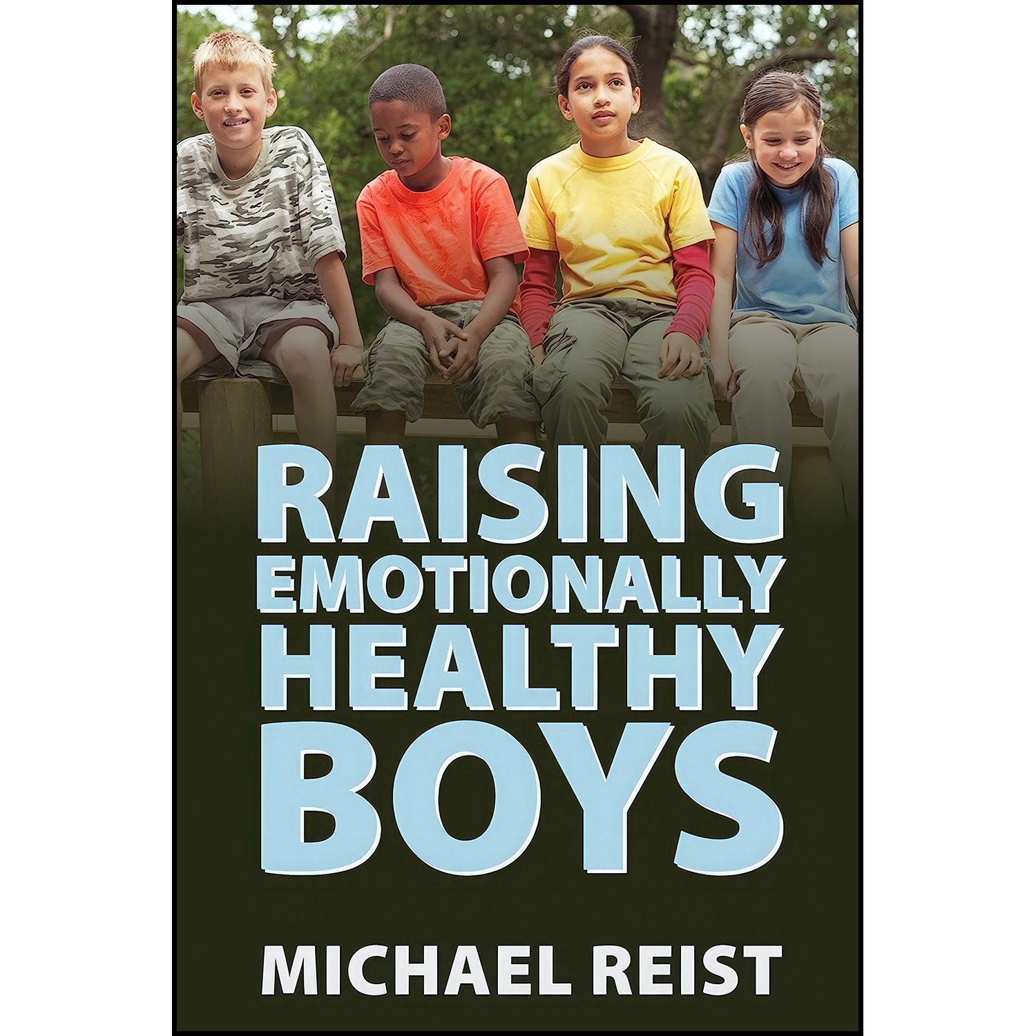 کتاب زبان اصلی Raising Emotionally Healthy Boys اثر Michael Reist