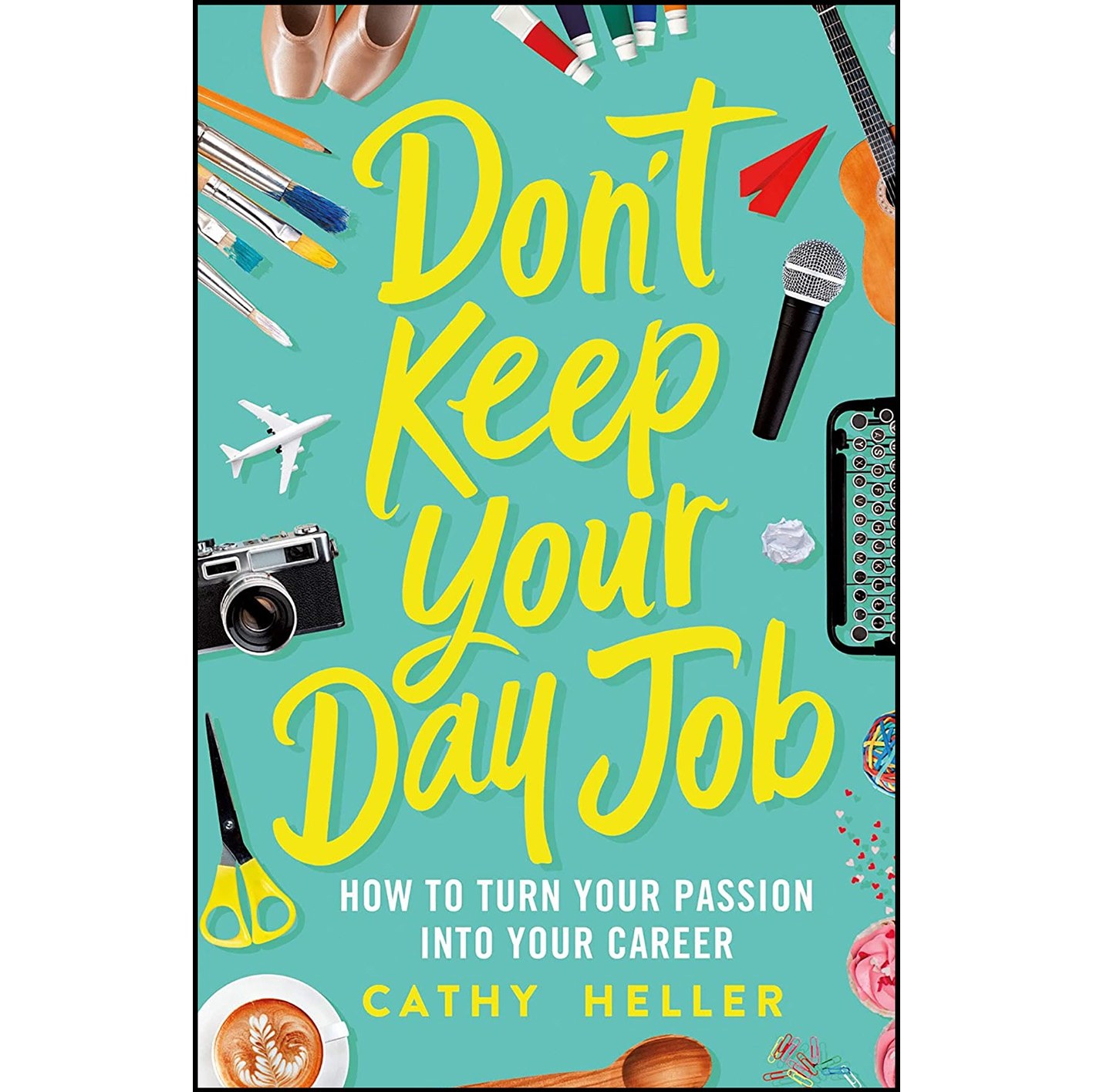 کتاب زبان اصلی Don t Keep Your Day Job اثر Cathy Heller