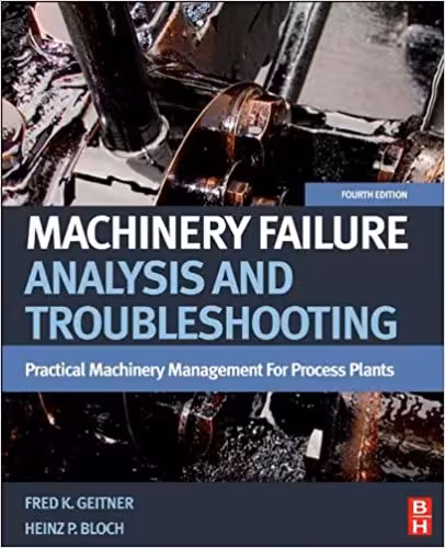 󾕇 دانلود کتاب Machinery Failure Analysis And Troubleshooting, Volume 2 - Practical Machinery Management For Process Plants, 4th ed, 2012 - دانلود کتاب های دانشگاهی