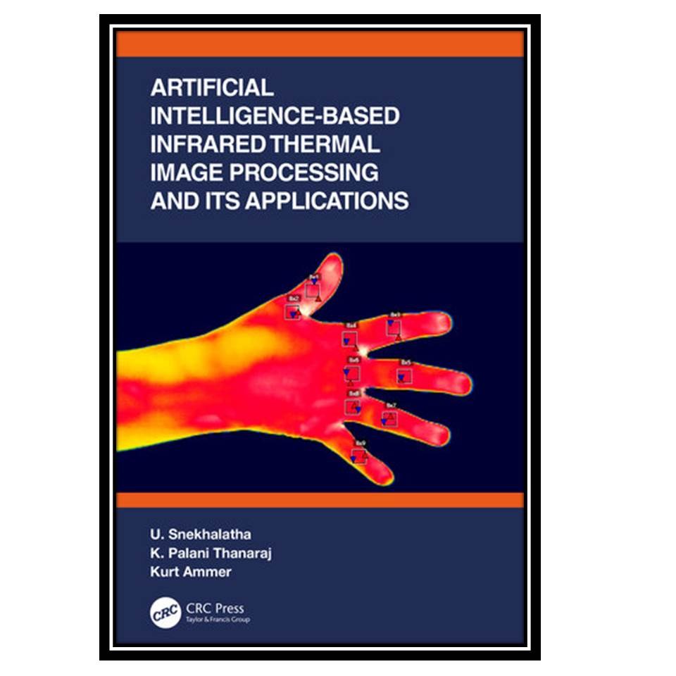 کتاب Artificial Intelligence-based Infrared Thermal Image Processing and its App