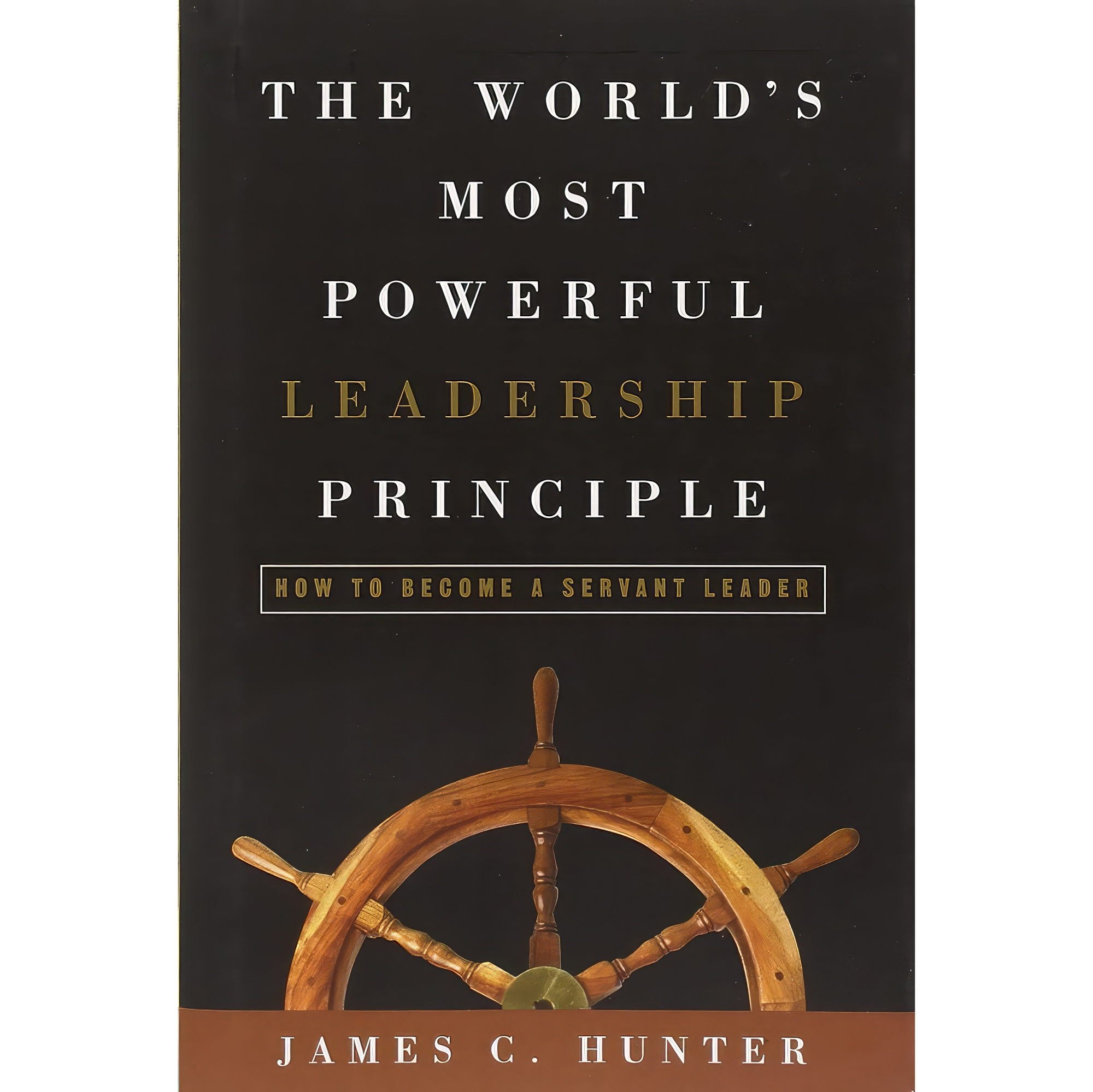 کتاب زبان اصلی The Worlds Most Powerful Leadership Principle اثر James C Hunter