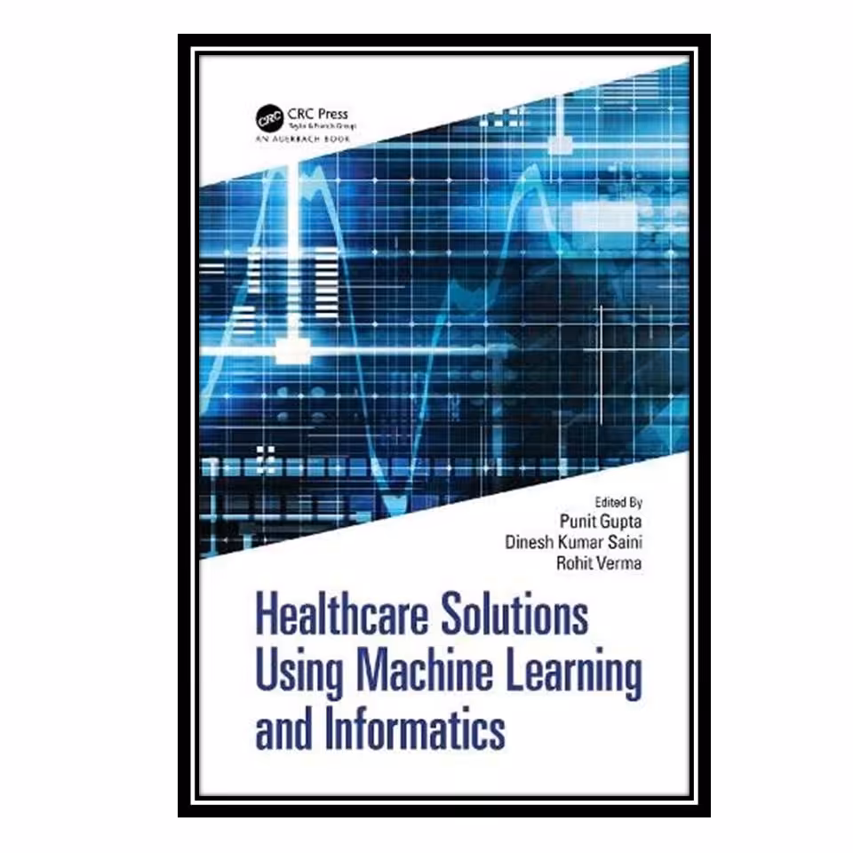 کتاب Healthcare Solutions Using Machine Learning and Informatics