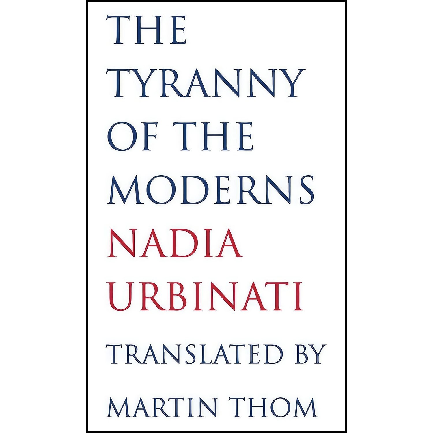 کتاب زبان اصلی The Tyranny of the Moderns اثر Nadia Urbinati and Martin Thom