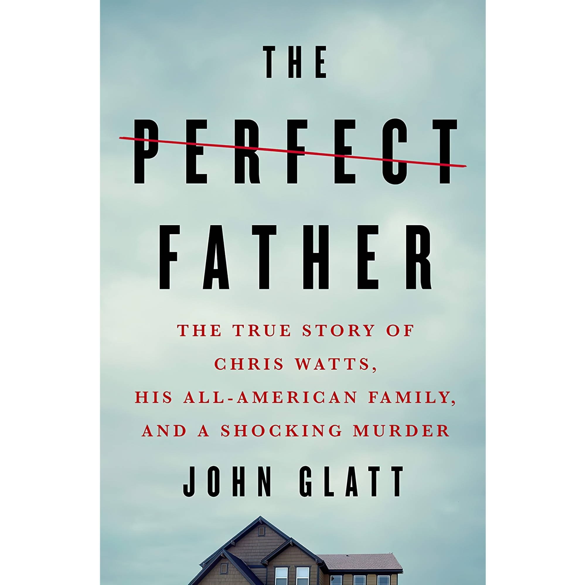 کتاب زبان اصلی The Perfect Father The True Story of Chris Watts His AllAmerican