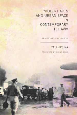 [PDF] دانلود کتاب Violent Acts And Urban Space In Contemporary Tel Aviv - Revisioning Moments, 2010