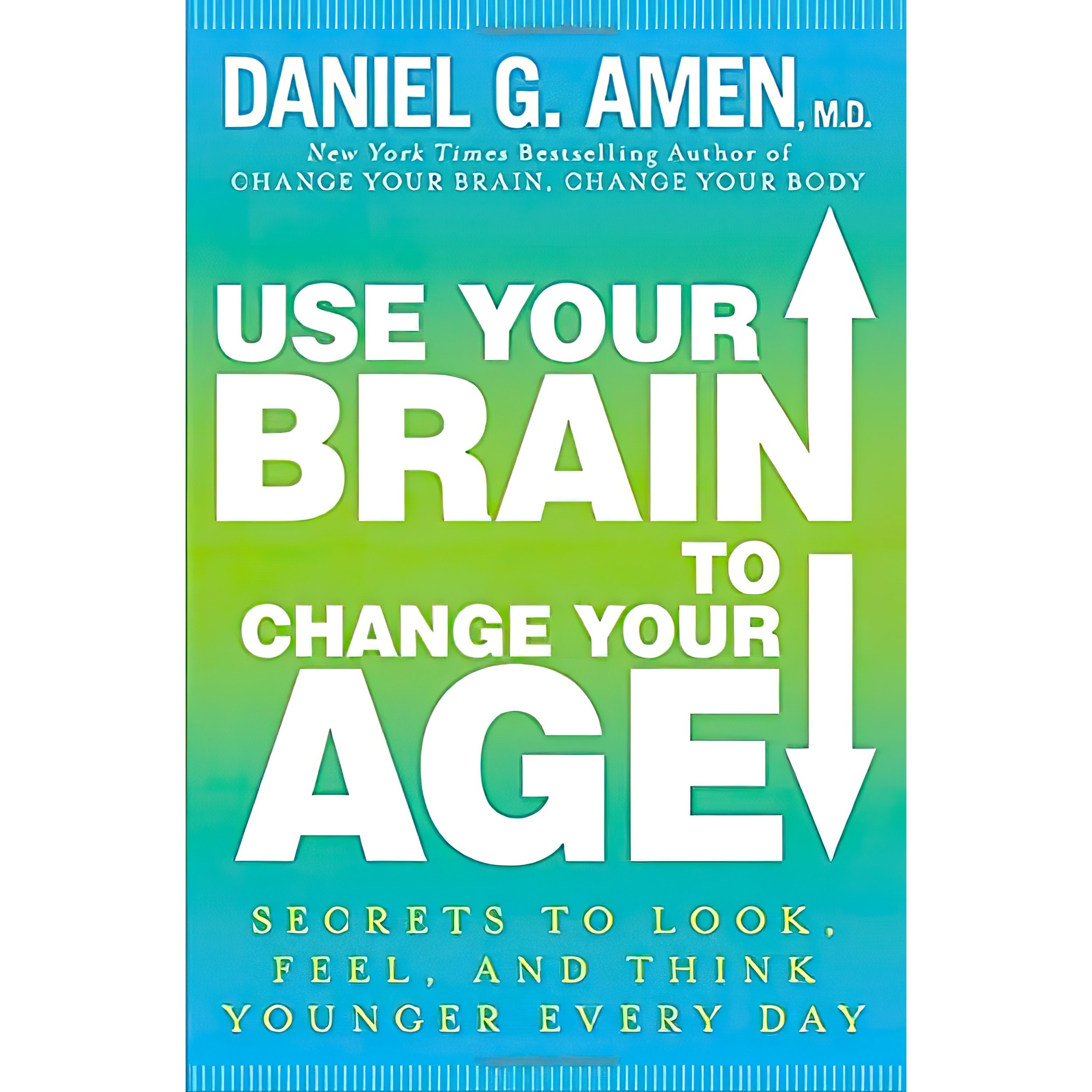 کتاب زبان اصلی Use Your Brain to Change Your Age اثر Daniel G Amen