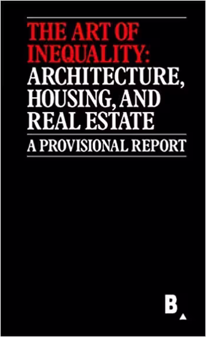 󾕇 دانلود کتاب The Art Of Inequality - Architecture, Housing, And Real Estate, 2015 - دانلود کتاب های دانشگاهی
