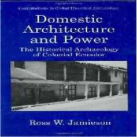 [PDF] دانلود کتاب Domestic Architecture And Power - The Historical Archaeology Of Colonial Ecuador, 1999