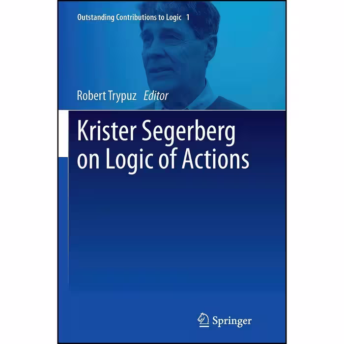 کتاب زبان اصلی Krister Segerberg on Logic of Actions  اثر Robert Trypuz