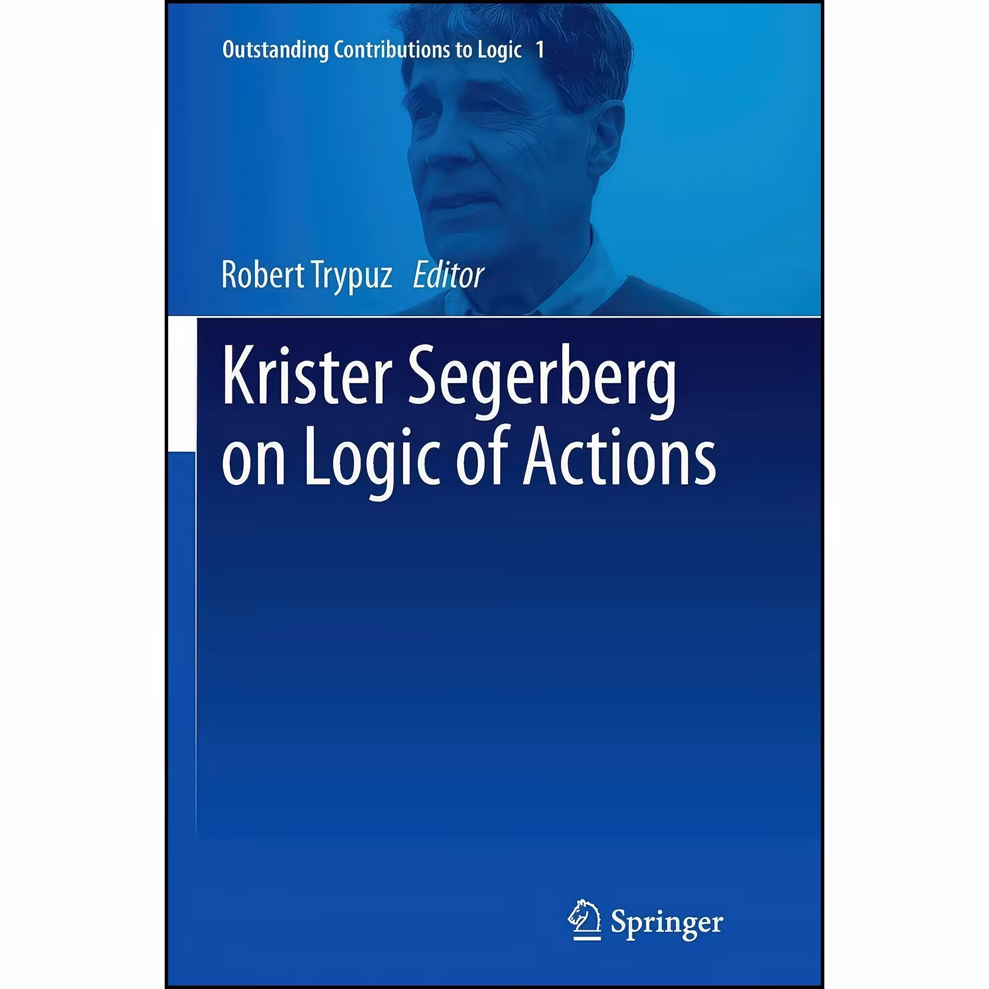 کتاب زبان اصلی Krister Segerberg on Logic of Actions  اثر Robert Trypuz