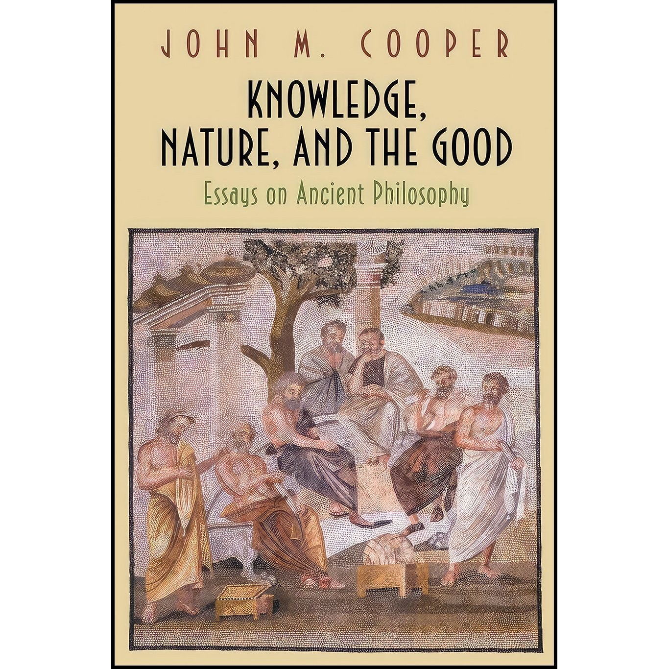 کتاب زبان اصلی Knowledge Nature and the Good اثر John M Cooper