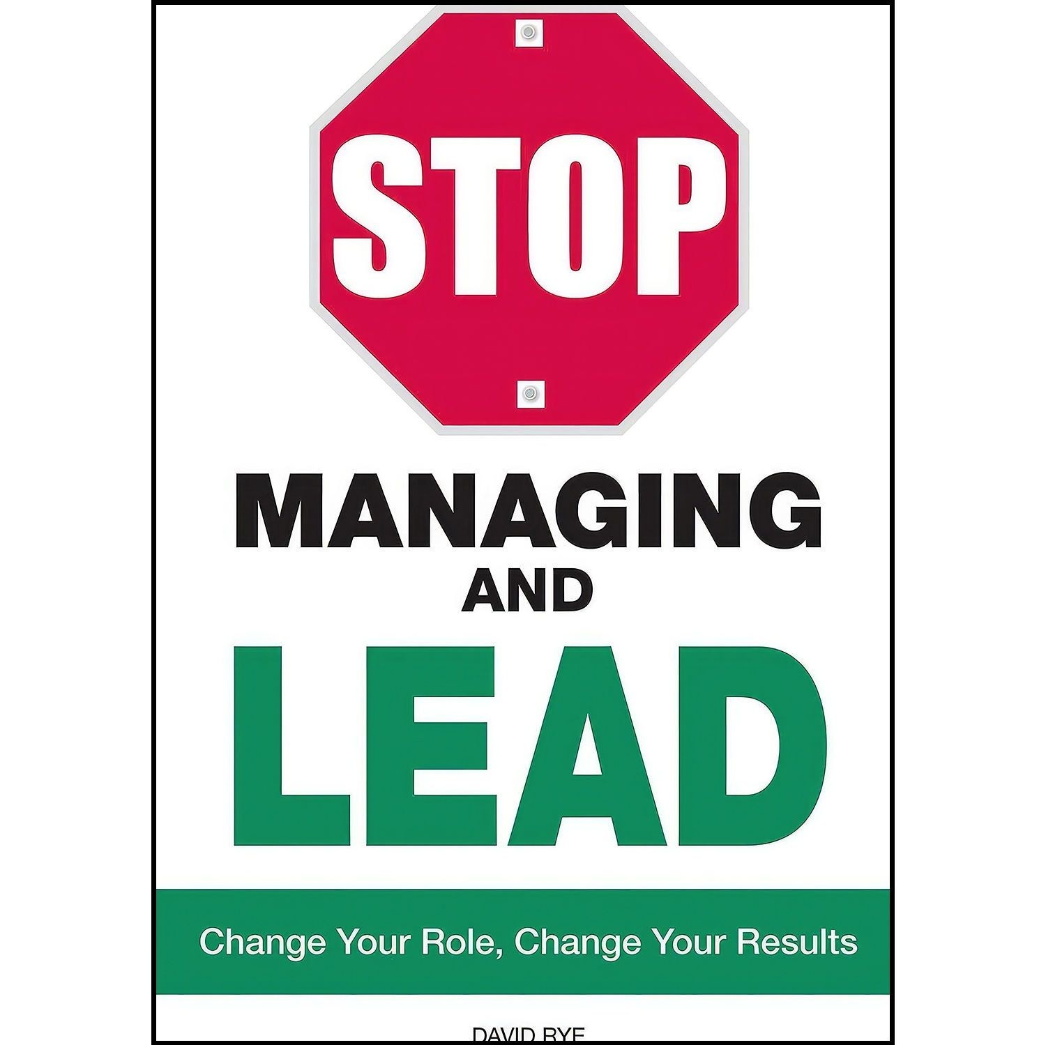 کتاب زبان اصلی Stop Managing and Lead اثر David Rye