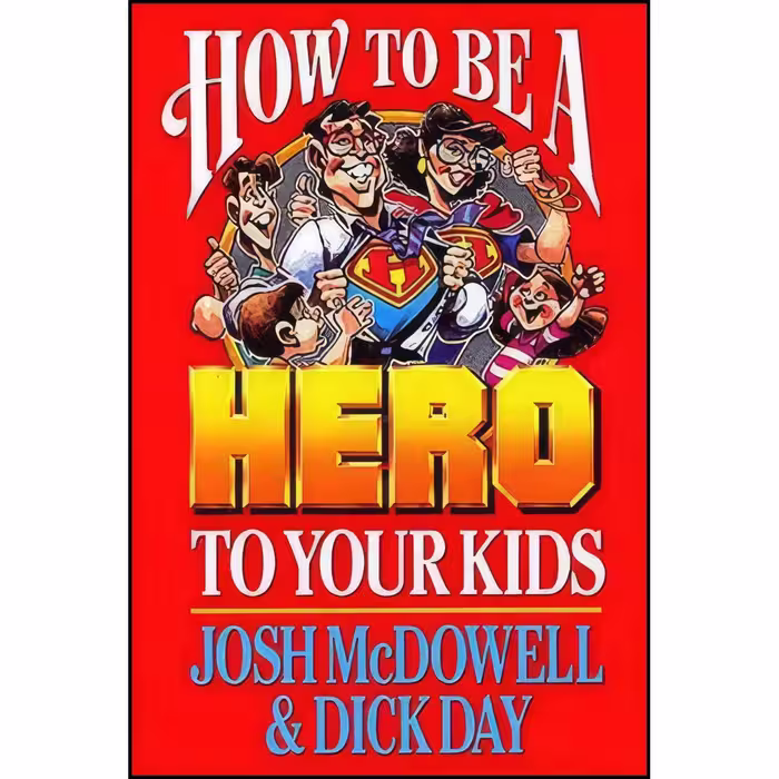 کتاب زبان اصلی How to Be a Hero to Your Kids اثر Josh McDowell and Dick Day