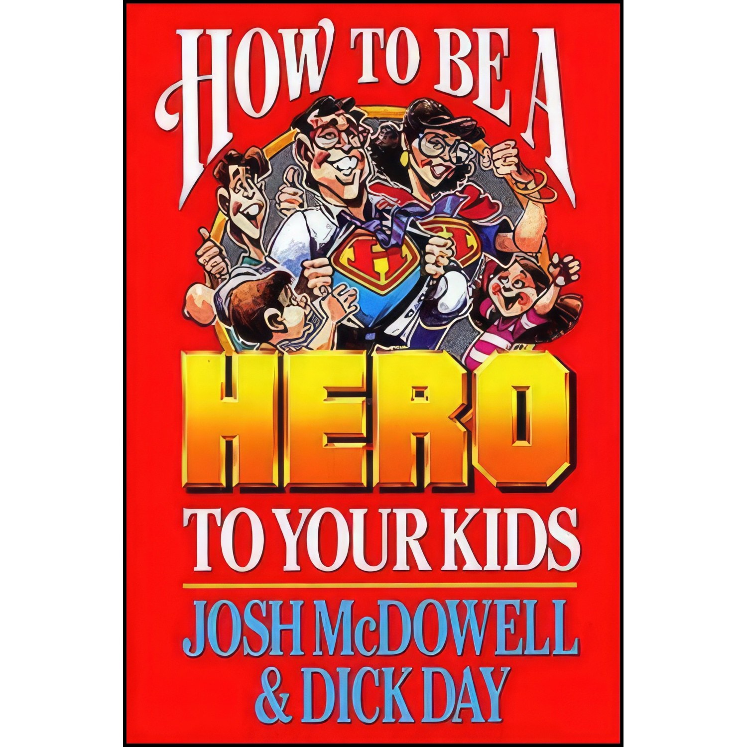 کتاب زبان اصلی How to Be a Hero to Your Kids اثر Josh McDowell and Dick Day