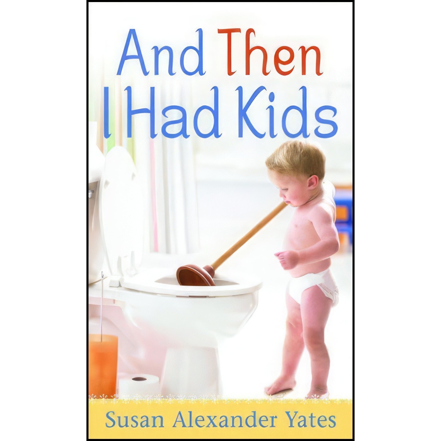 کتاب زبان اصلی And Then I Had Kids اثر Susan Alexander Yates