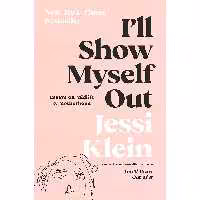 کتاب زبان اصلی Ill Show Myself Out اثر Klein Jessi انتشارات Harper