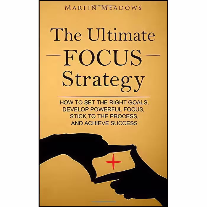 کتاب زبان اصلی The Ultimate Focus Strategy اثر Martin Meadows