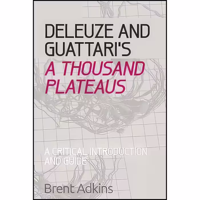 کتاب زبان اصلی Deleuze and Guattaris A Thousand Plateaus اثر Brent Adkins