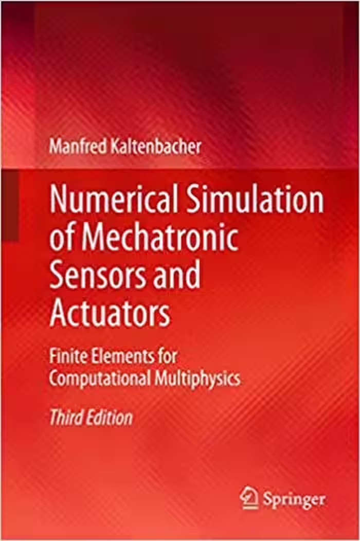 󾕇 دانلود کتاب Numerical Simulation of Mechatronic Sensors and Actuators - Finite Elements for Computational Multiphysics - دانلود کتاب های دانشگاهی