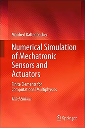 󾕇 دانلود کتاب Numerical Simulation of Mechatronic Sensors and Actuators - Finite Elements for Computational Multiphysics - دانلود کتاب های دانشگاهی