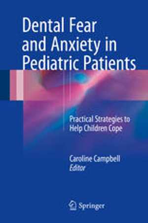 [PDF] دانلود کتاب Dental Fear And Anxiety In Pediatric Patients - Practical Strategies To Help Children Cope, 2017