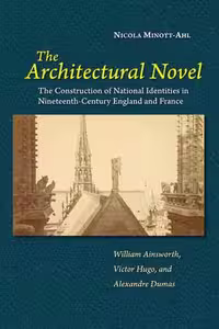 [EPUB] دانلود کتاب The Architectural Novel - The Construction Of National Identities In Nineteenth-Century England And France - William Ainsworth, Victor Hugo, And Alexandre Dumas, 2021