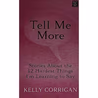 کتاب زبان اصلی Tell Me More اثر Kelly Corrigan انتشارات Center Point