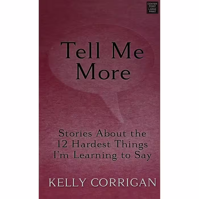 کتاب زبان اصلی Tell Me More اثر Kelly Corrigan انتشارات Center Point