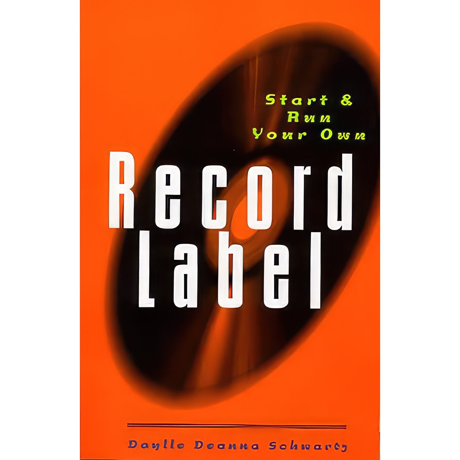 کتاب زبان اصلی Start and Run Your Own Record Label اثر Daylle Deanna Schwartz