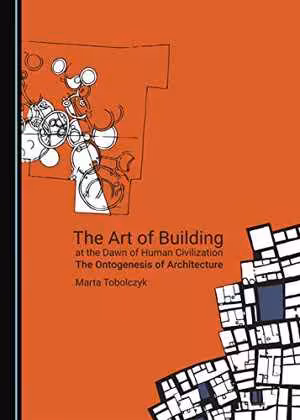[PDF] دانلود کتاب The Art Of Building At The Dawn Of Human Civilization - The Ontogenesis Of Architecture, 2020