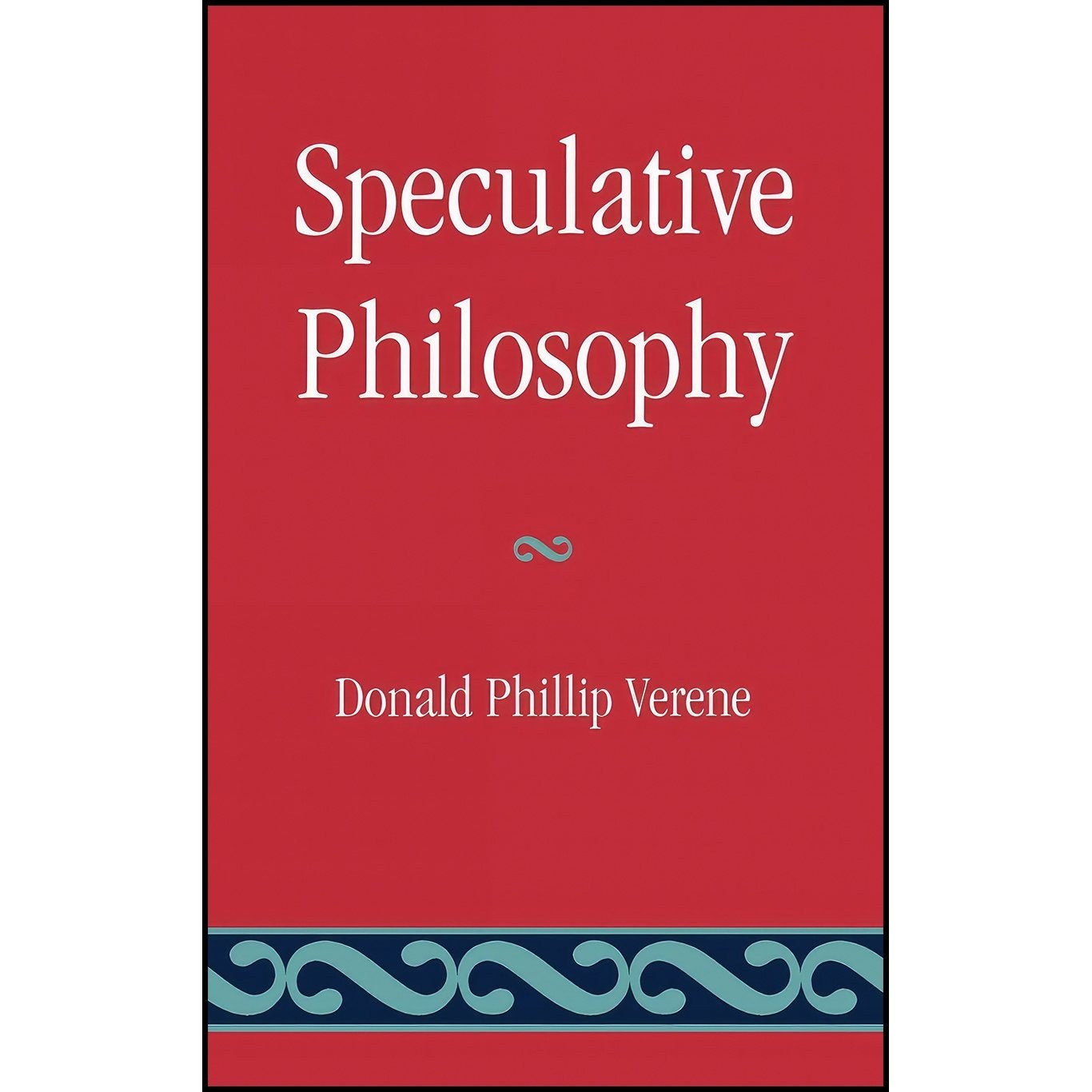 کتاب زبان اصلی Speculative Philosophy اثر Donald Phillip Verene