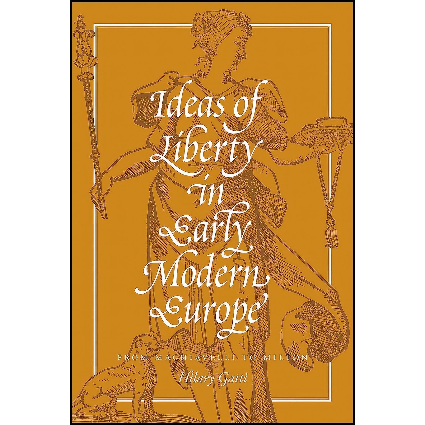 کتاب زبان اصلی Ideas of Liberty in Early Modern Europe اثر Hilary Gatti