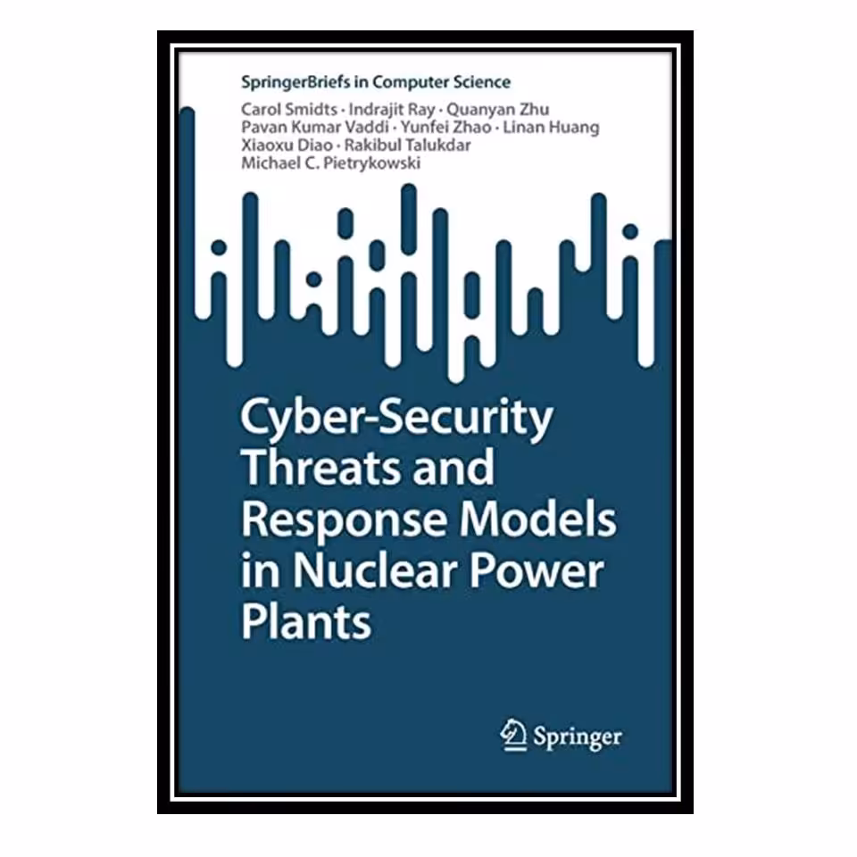 کتاب Cyber-Security Threats and Response Models in Nuclear Power Plants