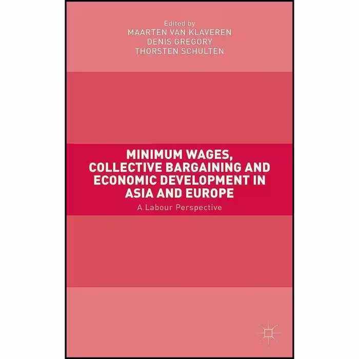 کتاب زبان اصلی Minimum Wages  Collective Bargaining and Economic Development in 