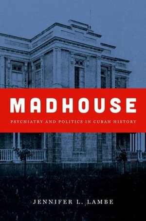 [PDF] دانلود کتاب Madhouse - Psychiatry And Politics In Cuban History, 2017