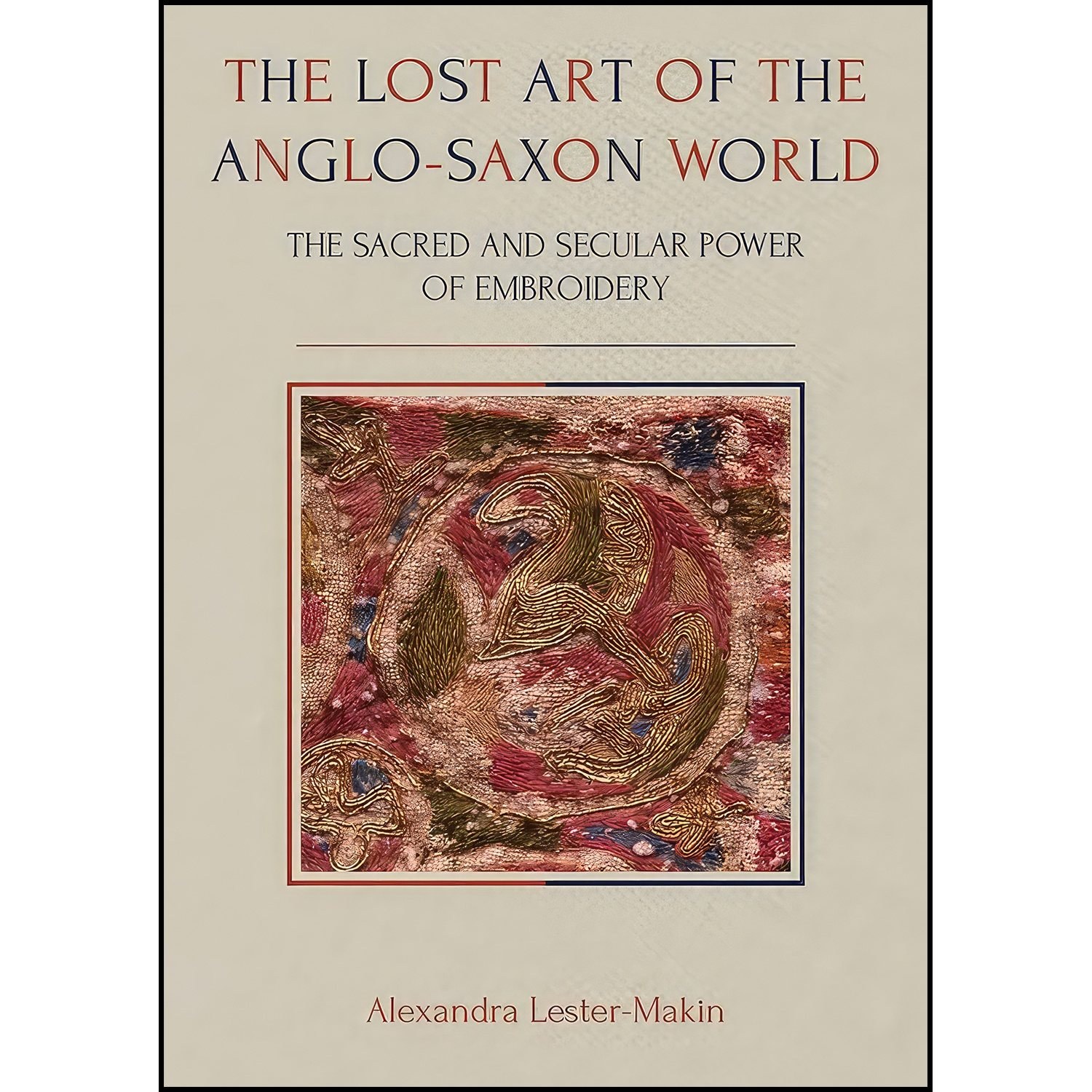 کتاب زبان اصلی The Lost Art of the AngloSaxon World اثر Alexandra LesterMakin