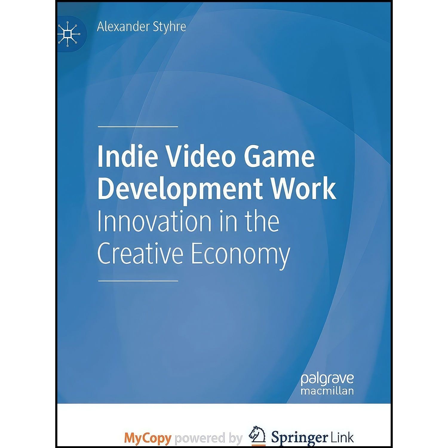 کتاب زبان اصلی Indie Video Game Development Work اثر Alexander Styhre